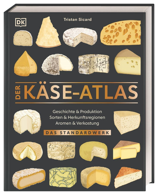 Der Käse-Atlas Das Standardwerk. Geschichte & Produktion, Sorten & Herkunftsregionen, Aromen & Verkostung.