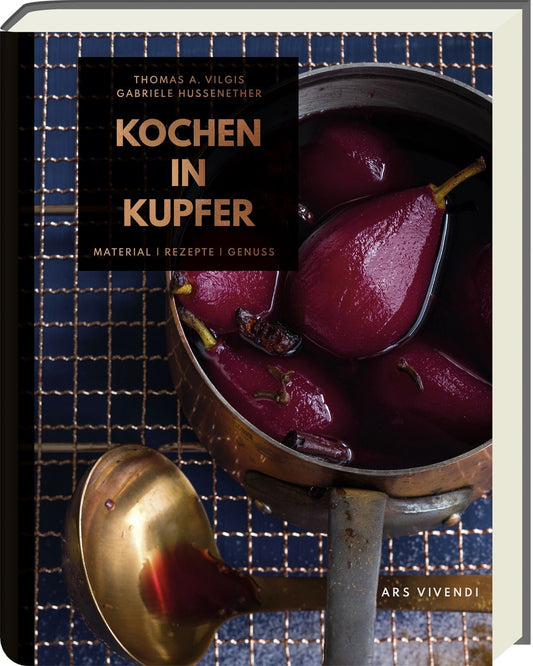 Kochen in Kupfer - Kochen wie die Profis: 50 Rezepte & das Know-How zum edlen Werkstoff Kupfer